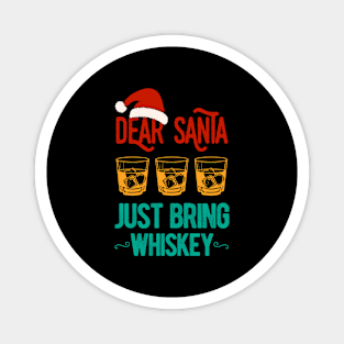 Dear Santa Just Bring Whiskey Christmas Funny Magnet